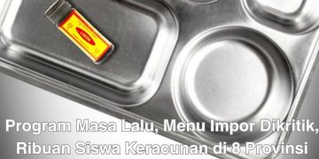 PROGRAM MBG DISOROT: Program Masa Lalu, Menu Impor Dikritik, Ribuan Siswa Keracunan di 8 Provinsi Siswa
