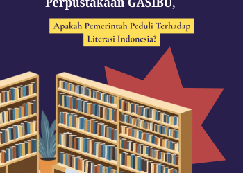 Dari Anggaran PERPUSNAS hingga Runtuhnya Perpustakaan GASIBU, Apakah Pemerintah Peduli Terhadap Literasi Indonesia?